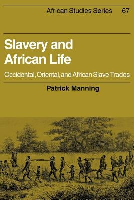 Slavery and African Life: Occidental, Oriental, and African Slave Trades by Manning, Patrick