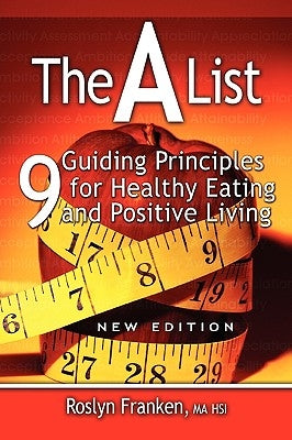 The a List: 9 Guiding Principles for Healthy Eating and Positive Living, New Edition by Franken, Roslyn