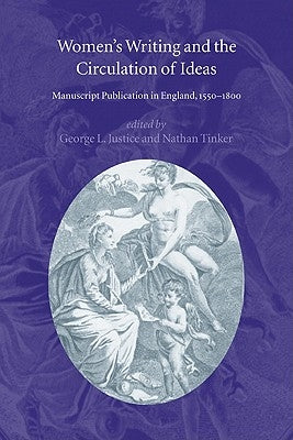 Women's Writing and the Circulation of Ideas: Manuscript Publication in England, 1550-1800 by Justice, George L.