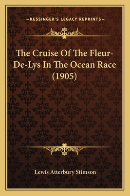The Cruise Of The Fleur-De-Lys In The Ocean Race (1905) by Stimson, Lewis Atterbury