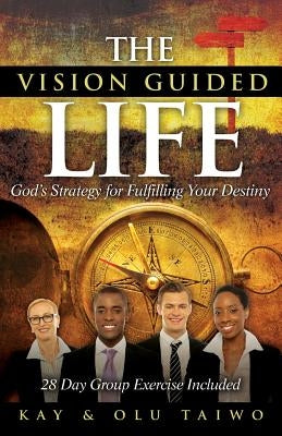The Vision Guided Life: God's Strategy for Fulfilling Your Destiny by Taiwo, Olu