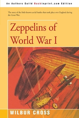 Zeppelins of World War I by Cross, Wilbur