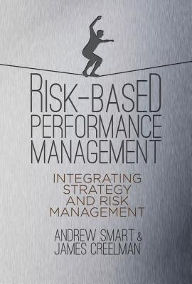 Risk-Based Performance Management: Integrating Strategy and Risk Management by Smart, A.