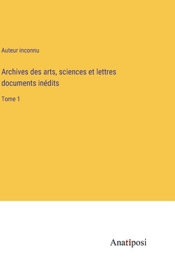 Archives des arts, sciences et lettres documents inédits: Tome 1 by Auteur Inconnu