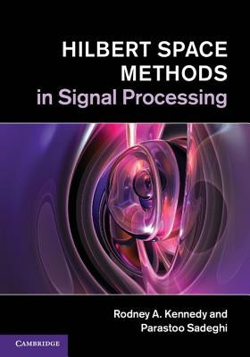 Hilbert Space Methods in Signal Processing by Kennedy, Rodney A.