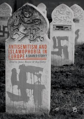 Antisemitism and Islamophobia in Europe: A Shared Story? by Renton, James