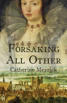 Forsaking All Other by Meyrick, Catherine