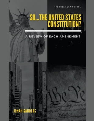 So...The United States Constitution?: A Review of Each Amendment by Sanders, Jonah