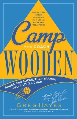 Camp With Coach Wooden: Shoes and Socks, The Pyramid, and A Little Chap by Hayes, Greg