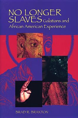 No Longer Slaves: Galatians and African American Experience by Braxton, Brad Ronnell