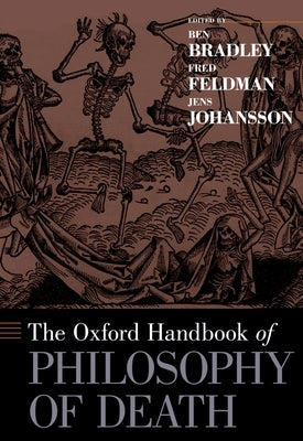 Oxford Handbook of Philosophy of Death by Bradley, Ben