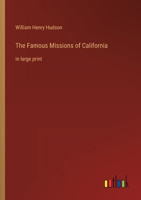 The Famous Missions of California: in large print by Hudson, William Henry