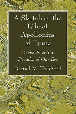 A Sketch of the Life of Apollonius of Tyana by Tredwell, Daniel M.