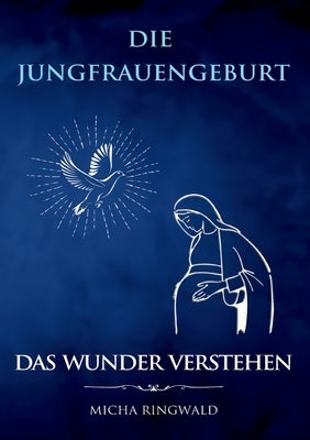 Die Jungfrauengeburt: Das Wunder verstehen by Ringwald, Micha