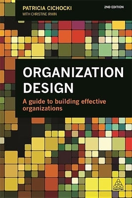 Organization Design: A Guide to Building Effective Organizations by Cichocki, Patricia
