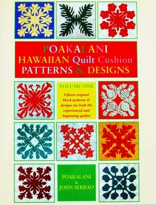 Poakalani Hawaiian Quilt Cushion Patterns & Designs: Volume One by Serrao, Poakalani