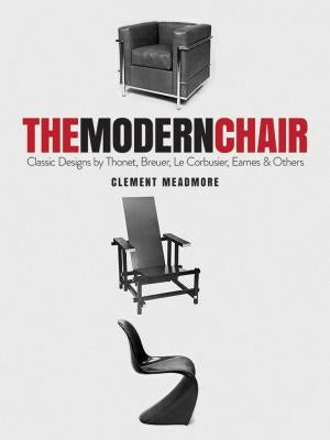 The Modern Chair: Classic Designs by Thonet, Breuer, Le Corbusier, Eames and Others by Meadmore, Clement