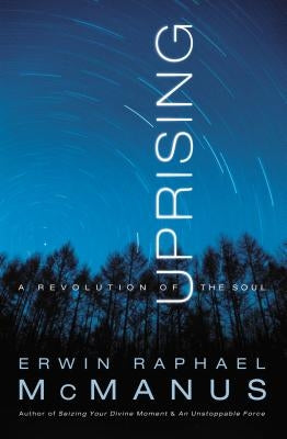 Uprising: A Revolution of the Soul by McManus, Erwin Raphael