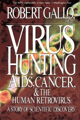 Virus Hunting: AIDS, Cancer, and the Human Retrovirus: A Story of Scientific Discovery by Gallo, Robert