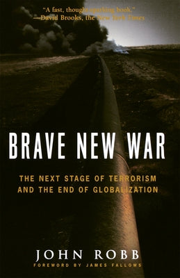 Brave New War: The Next Stage of Terrorism and the End of Globalization by Robb, John