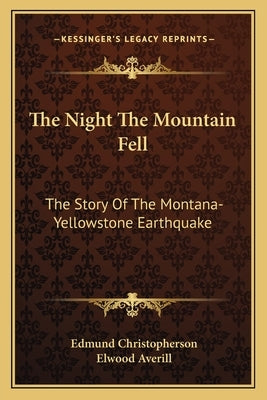 The Night The Mountain Fell: The Story Of The Montana-Yellowstone Earthquake by Christopherson, Edmund