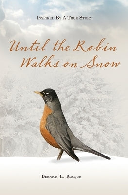 Until the Robin Walks on Snow by Rocque, Bernice L.