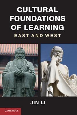 Cultural Foundations of Learning: East and West by Li, Jin