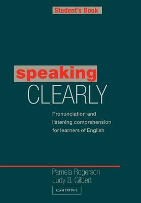 Speaking Clearly Student's Book: Pronunciation and Listening Comprehension for Learners of English by Rogerson, Pamela