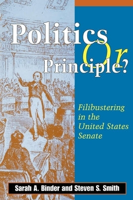 Politics or Principle?: Filibustering in the United States Senate by Binder, Sarah A.