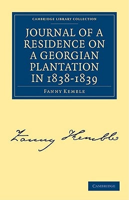 Journal of a Residence on a Georgian Plantation in 1838-1839 by Kemble, Fanny