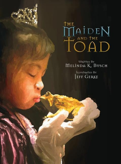 The Maiden and the Toad by Busch, Melinda K.