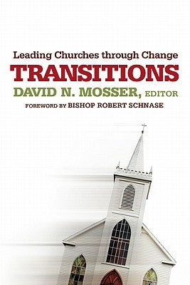 Transitions: Leading Churches through Change by Mosser, David N.