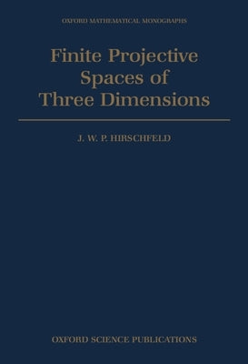 Finite Projective Spaces of Three Dimensions by Hirschfeld, J. W. P.