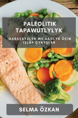 Paleolitik Tapawutlylyk: Garaşsyzlyk we Saglyk Üçin Işläp Çykyşlar by Özkan, Selma