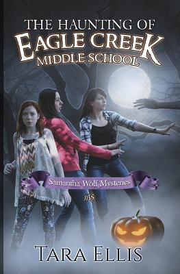 The Haunting of Eagle Creek Middle School by Designs, Melchelle