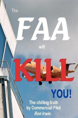 The FAA Will Kill You by Irwin, Ron