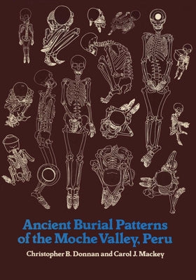 Ancient Burial Patterns of the Moche Valley, Peru by Donnan, Christopher B.