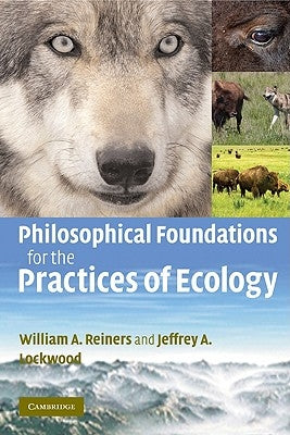 Philosophical Foundations for the Practices of Ecology by Reiners, William A.