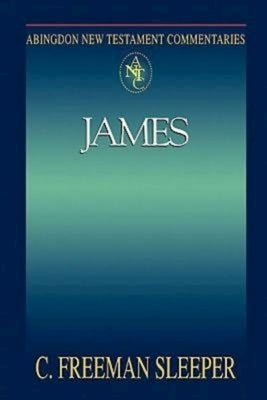 Abingdon New Testament Commentaries: James by Sleeper, C. Freeman