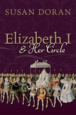 Elizabeth I and Her Circle by Doran, Susan