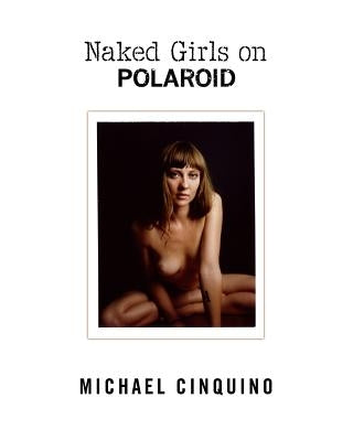 Naked Girls on Polaroid by Cinquino, Michael