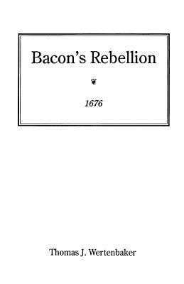 Bacon's Rebellion, 1676 by Wertenbaker, Thomas J.