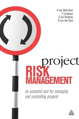 Project Risk Management: An Essential Tool for Managing and Controlling Projects by Van Well-Stam, D.