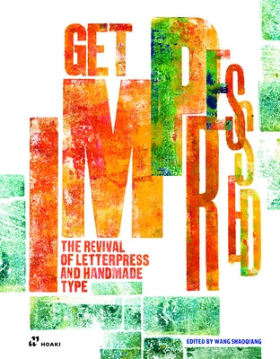 Get Impressed!: The Revival of Letterpress and Handmade Type by Shaoqiang, Wang