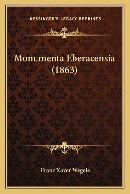 Monumenta Eberacensia (1863) by Wegele, Franz Xaver