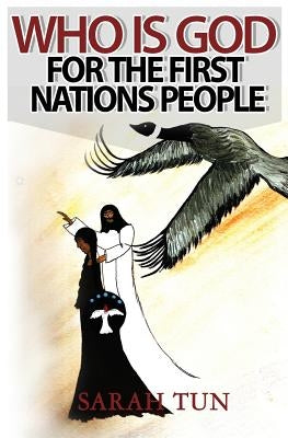 Who is God for the First Nations People by Tun, Sarah
