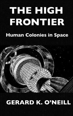 The High Frontier: Human Colonies In Space by Davis, Donald