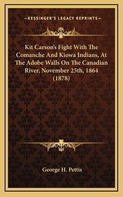 Kit Carson's Fight with the Comanche and Kiowa Indians, at the Adobe Walls on the Canadian River, November 25th, 1864 (1878) by Pettis, George H.