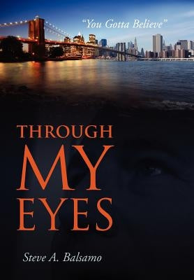 Through My Eyes: You Gotta Believe by Balsamo, Steve A.