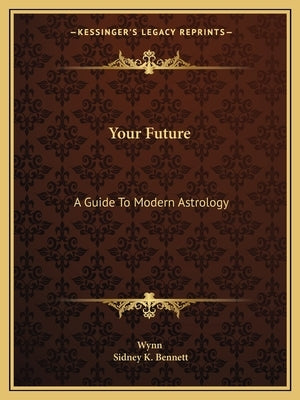 Your Future: A Guide to Modern Astrology by Wynn